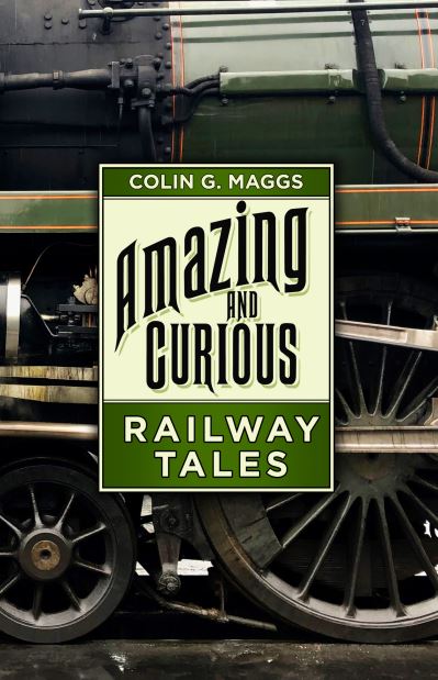 Cover for Colin G. Maggs · Amazing and Curious Railway Tales (Hardcover Book) (2021)