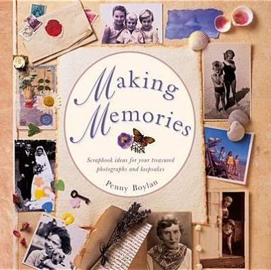 Cover for Penny Boylan · Making Memories: Scrapbook Ideas for Your Treasured Photographs and Keepsakes (Hardcover Book) (2013)