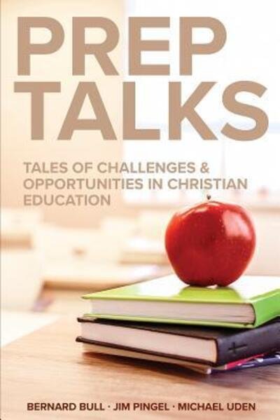 Cover for Bernard Bull · Prep Talks : Tales of Challenges &amp; Opportunities in Christian Education (Paperback Book) (2019)