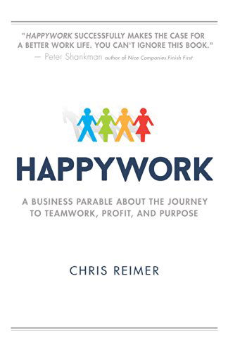 Happywork: a Business Parable About the Journey to Teamwork, Profit, and Purpose - Chris Reimer - Books - Sound Wisdom - 9780768405316 - February 17, 2015
