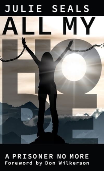 All My Hope : A Prisoner No More - Julie Seals - Books - Bridge-Logos, Inc. - 9780768476316 - October 1, 2023