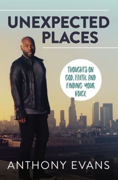 Cover for Anthony Evans · Unexpected Places: Thoughts on God, Faith, and Finding Your Voice (Paperback Bog) (2018)