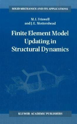 Finite Element Model Updating in Structural Dynamics - Solid Mechanics and Its Applications - Michael Friswell - Books - Springer - 9780792334316 - March 31, 1995