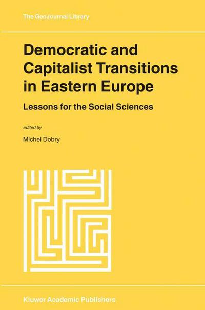 Cover for Michel Dobry · Democratic and Capitalist Transitions in Eastern Europe: Lessons for the Social Sciences - GeoJournal Library (Hardcover Book) [2000 edition] (2000)