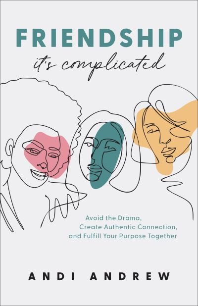 Cover for Andi Andrew · Friendship––It's Complicated – Avoid the Drama, Create Authentic Connection, and Fulfill Your Purpose Together (Paperback Book) (2021)
