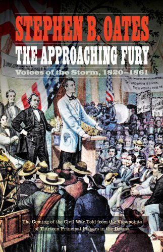 The Approaching Fury: Voices of the Storm, 1820-1861 - Stephen B. Oates - Bøger - University of Nebraska Press - 9780803269316 - 1. april 2012