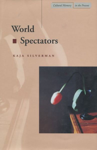 World Spectators - Cultural Memory in the Present - Kaja Silverman - Books - Stanford University Press - 9780804738316 - August 1, 2000