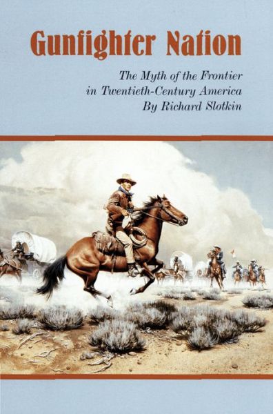 Cover for Richard Slotkin · Gunfighter Nation: the Myth of the Frontier in Twentieth-century America (Paperback Bog) [New edition] (1998)