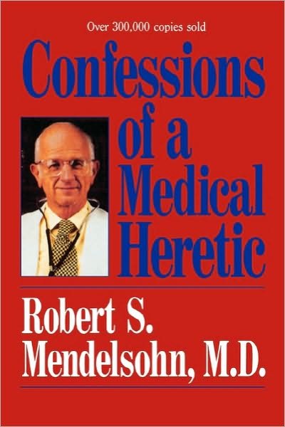 Cover for Robert Mendelsohn · Confessions of a Medical Heretic (Paperback Book) [Ed edition] (1990)