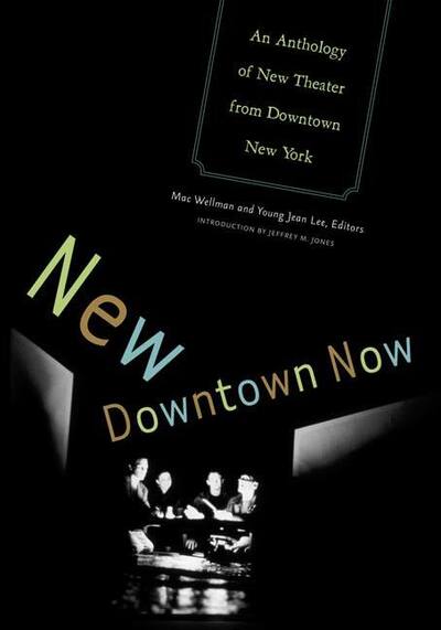 Cover for Mac Wellman · New Downtown Now: An Anthology Of New Theater From Downtown New York (Paperback Book) (2006)