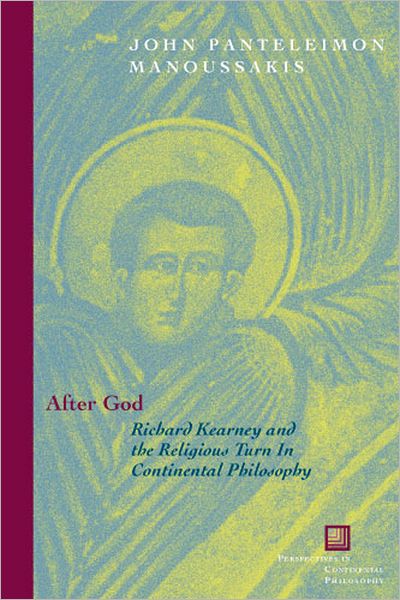 Cover for John Panteleimon Manoussakis · After God: Richard Kearney and the Religious Turn in Continental Philosophy - Perspectives in Continental Philosophy (Hardcover Book) [Annotated edition] (2006)