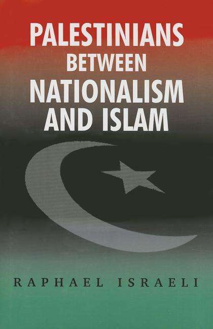 Cover for Raphael Israeli · Palestinians Between Nationalism and Islam: A Collection of Essays (Hardcover Book) (2008)