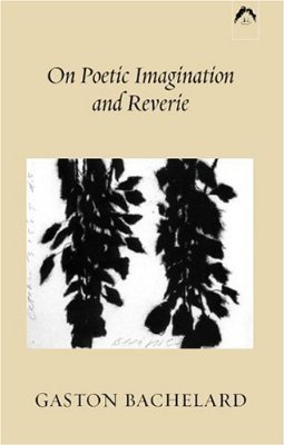 Cover for Gaston Bachelard · On Poetic Imagination and Reverie (Paperback Book) [Subsequent edition] (1998)