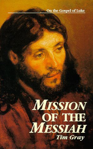 Cover for Gray, Tim (Newcastle University, UK) · Mission of the Messiah: On the Gospel of Luke (Paperback Book) (1998)