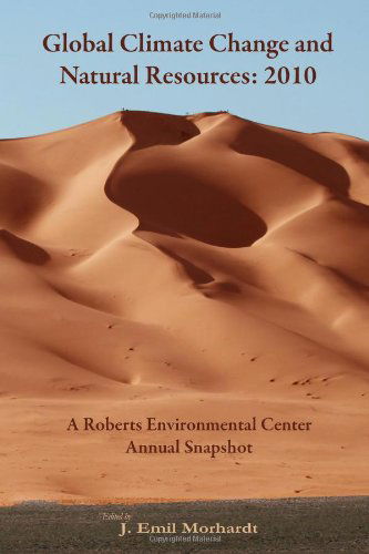 Global Climate Change and Natural Resources: 2010: a Roberts Environmental Center Annual Snapshot - J. Emil Morhardt - Bøger - Roberts Environmental Center - 9780984382316 - 19. maj 2010