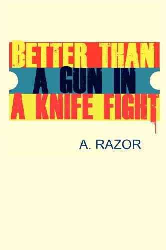 Better Than a Gun in a Knife Fight - A. Razor - Książki - Punk Hostage Press - 9780985129316 - 19 maja 2012