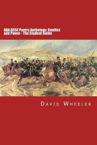 Aqa Gcse Poetry Anthology: Conflict and Power: the Student Guide - David Wheeler - Książki - Red Axe Books - 9780993218316 - 22 czerwca 2015