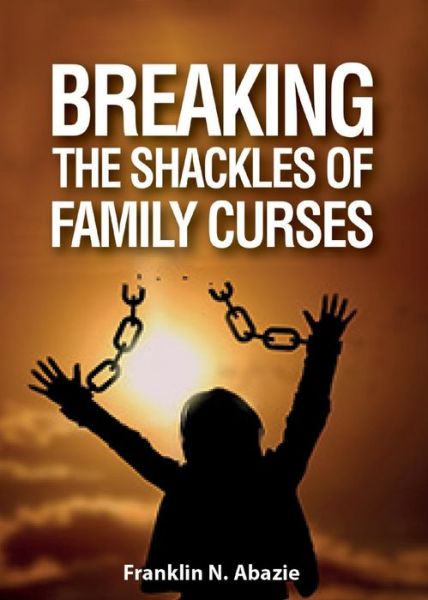 Cover for Franklin N Abazie · Breaking the Shackles of Family Curses (Paperback Book) (2015)