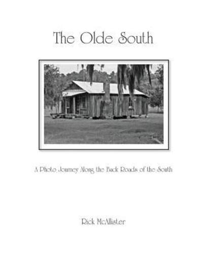 Cover for Rick McAllister · The Olde South : A Photo Journey Along the Back Roads of the South (Paperback Book) (2016)