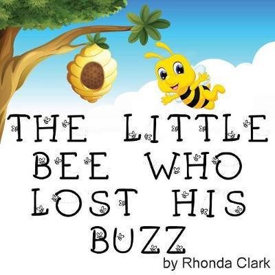 Cover for Rhonda Clark · The Little Bee Who Lost His Buzz (Pocketbok) (2017)