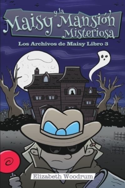 Cover for Elizabeth Woodrum · Maisy y la Mansion Misteriosa (Los Archivos de Maisy Libro 3) (Paperback Book) (2021)