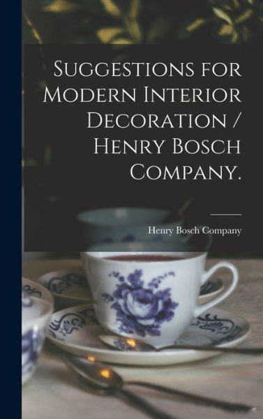 Cover for Ill ) Henry Bosch Company (Chicago · Suggestions for Modern Interior Decoration / Henry Bosch Company. (Hardcover Book) (2021)