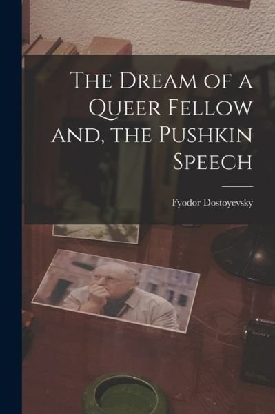 Cover for Fyodor 1821-1881 Dostoyevsky · The Dream of a Queer Fellow and, the Pushkin Speech (Taschenbuch) (2021)