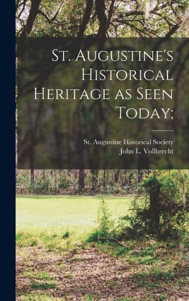 Cover for St Augustine Historical Society · St. Augustine's Historical Heritage as Seen Today; (Innbunden bok) (2021)