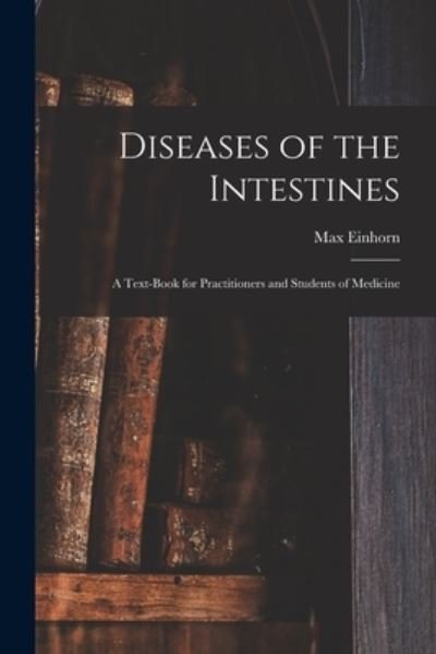 Cover for Max 1862-1953 Einhorn · Diseases of the Intestines (Paperback Book) (2021)