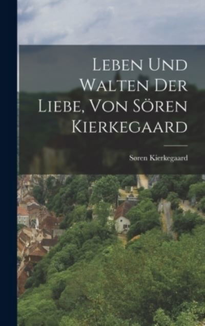 Cover for Søren Kierkegaard · Leben und Walten der Liebe, Von Sören Kierkegaard (Book) (2022)