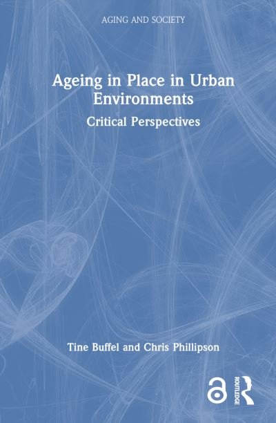 Cover for Buffel, Tine (University of Manchester, UK) · Ageing in Place in Urban Environments: Critical Perspectives - Aging and Society (Hardcover Book) (2023)