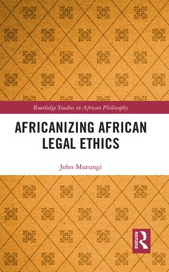 Cover for Murungi, John (Towson University, USA) · Africanizing African Legal Ethics - Routledge Studies in African Philosophy (Paperback Book) (2021)