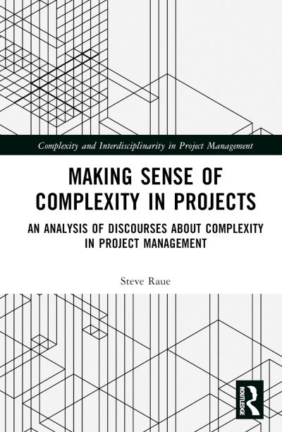 Steve Raue · Making Sense of Complexity in Projects: An Analysis of Discourses about Complexity in Project Management - Complexity and Interdisciplinarity in Project Management (Hardcover Book) (2024)