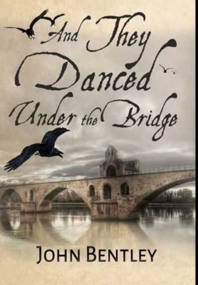 And They Danced Under The Bridge - John Bentley - Books - Blurb - 9781034701316 - December 21, 2021