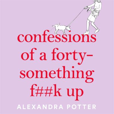 Cover for Alexandra Potter · Confessions of a Forty-Something F**k Up: The Funniest WTF AM I DOING? Novel of the Year (Taschenbuch) (2024)