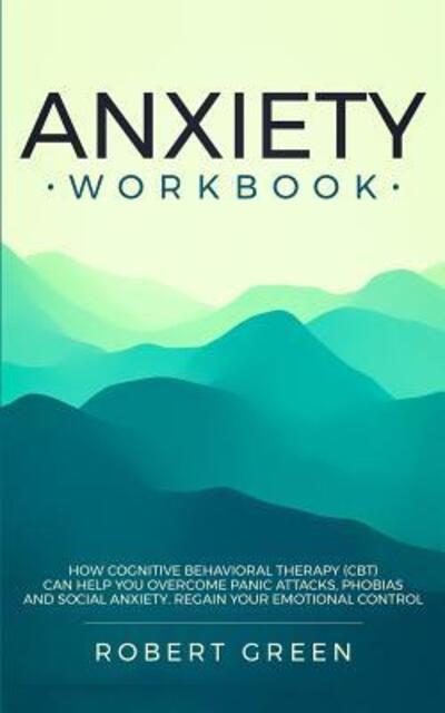 Anxiety Workbook - Robert Green - Kirjat - Independently Published - 9781079463316 - keskiviikko 10. heinäkuuta 2019