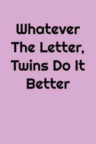 Whatever The Letter, Twins Do It Better : Greek, Sorority Life - Greek and Sorority Notebooks - Bücher - Independently Published - 9781081921316 - 22. Juli 2019