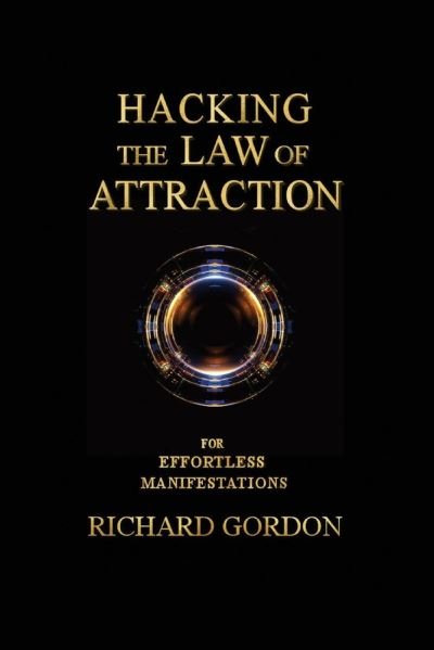Cover for Richard Gordon · Hacking the Law of Attraction: For Effortless Manifestations (Paperback Book) (2021)