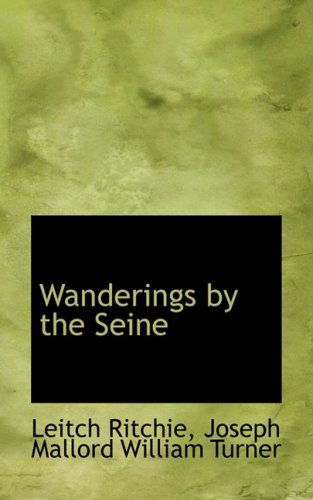 Wanderings by the Seine - Leitch Ritchie - Books - BiblioLife - 9781103762316 - April 10, 2009