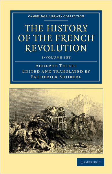 Cover for Adolphe Thiers · The History of the French Revolution 5 Volume Set - Cambridge Library Collection - European History (Book pack) (2011)