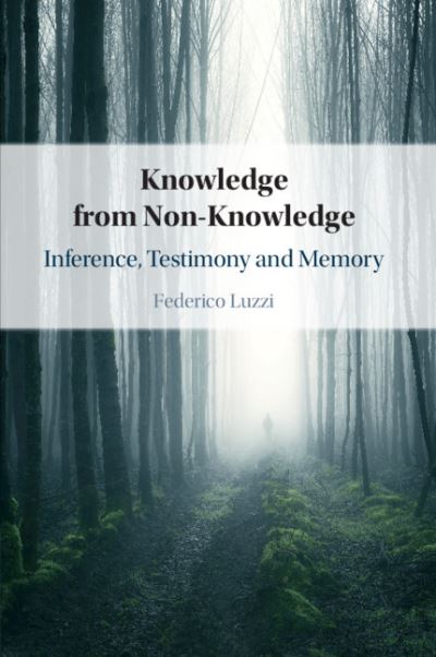 Cover for Luzzi, Federico (University of Aberdeen) · Knowledge from Non-Knowledge: Inference, Testimony and Memory (Paperback Book) (2021)