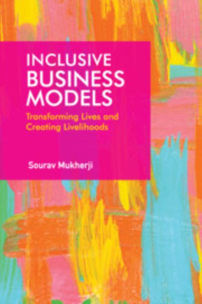 Cover for Mukherji, Sourav (Indian Institute of Management, Bangalore) · Inclusive Business Models: Transforming Lives and Creating Livelihoods (Paperback Book) (2022)