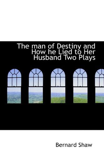 Cover for Bernard Shaw · The Man of Destiny and How He Lied to Her Husband Two Plays (Hardcover Book) (2009)