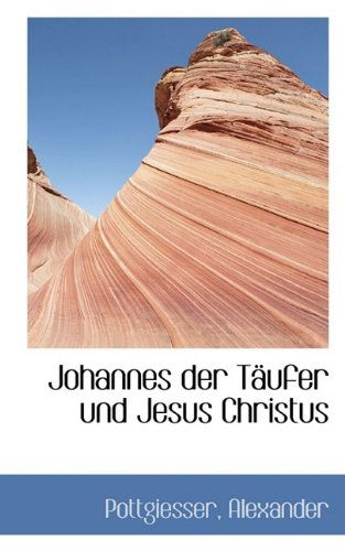 Cover for Pottgiesser Alexander · Johannes Der Taufer Und Jesus Christus (Paperback Book) [German edition] (2009)