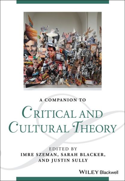 A Companion to Critical and Cultural Theory - I Szeman - Books - John Wiley and Sons Ltd - 9781118472316 - September 22, 2017