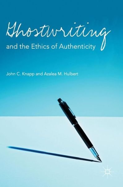 Cover for Knapp, John C., Ph.D. · Ghostwriting and the Ethics of Authenticity (Innbunden bok) [1st ed. 2017 edition] (2016)