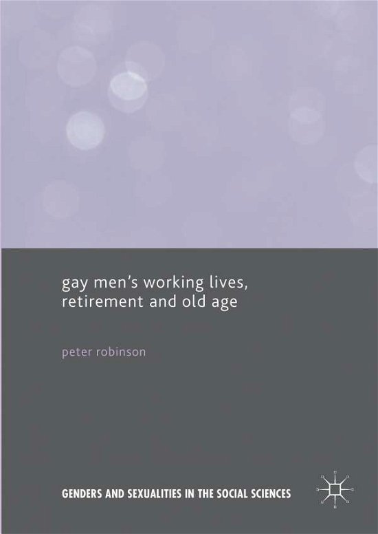 Gay Men's Working Lives, Retirement and Old Age - Genders and Sexualities in the Social Sciences - Peter Robinson - Bücher - Palgrave Macmillan - 9781137435316 - 1. August 2017