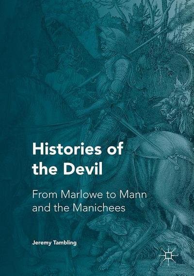 Histories of the Devil: From Marlowe to Mann and the Manichees - Jeremy Tambling - Livres - Palgrave Macmillan - 9781137518316 - 28 février 2017