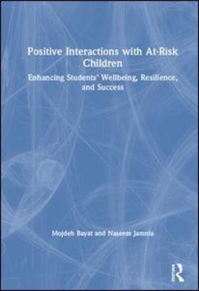 Cover for Bayat, Mojdeh (DePaul University, USA) · Positive Interactions with At-Risk Children: Enhancing Students’ Wellbeing, Resilience, and Success (Hardcover Book) (2019)