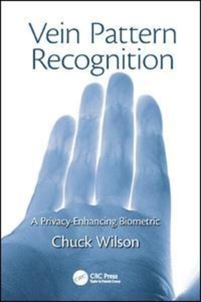 Cover for Chuck Wilson · Vein Pattern Recognition: A Privacy-Enhancing Biometric (Paperback Book) (2017)